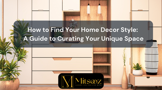 How to Find Your Home Decor Style: A Guide to Curating Your Unique Space