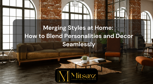 Merging Styles at Home: How to Blend Personalities and Decor Seamlessly