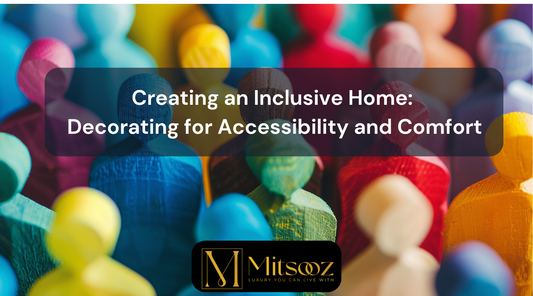 Creating an Inclusive Home: Decorating for Accessibility and Comfort