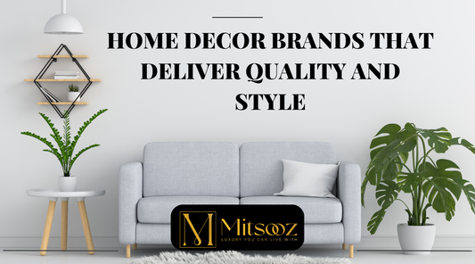 Home Decor Brands That Deliver Quality and Style