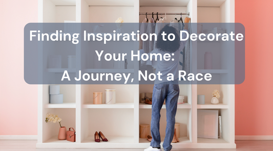 Finding Inspiration to Decorate Your Home: A Journey, Not a Race