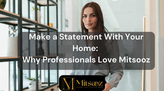 Make a Statement With Your Home: Why Professionals Love Mitsooz