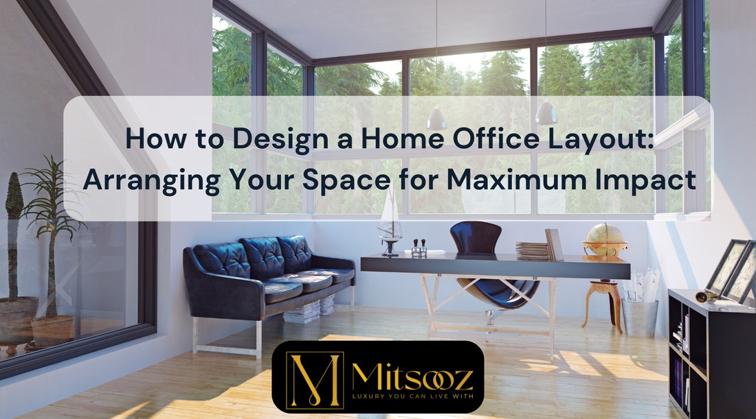 How to Design a Home Office Layout: Arranging Your Space for Maximum Impact